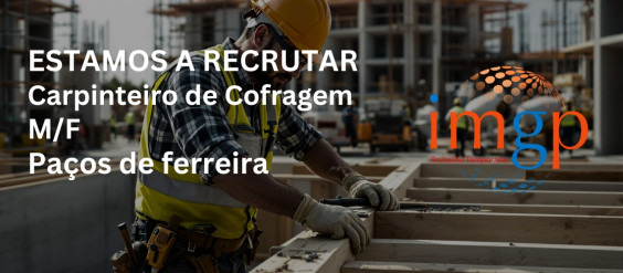 Carpinteiros de Cofragem (M/F) &mdash; Pa&ccedil;os de Ferreira